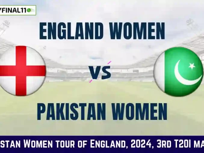 EN-W vs PK-W Dream11 Prediction, 3rd T20I: In-Depth Analysis, Venue Stats, and Fantasy Cricket Tips for England Women vs Pakistan Women [19th May 2024]