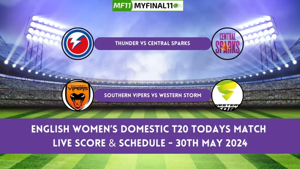English Women’s Domestic T20 Todays Match Live Score & Schedule - 30th May 2024
