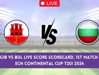 GIB vs BUL Live Score & Streaming Details, ECN Continental Cup T20I, 1st Match: Gibraltar vs Bulgaria Live Cricket Score [24th May 2024]