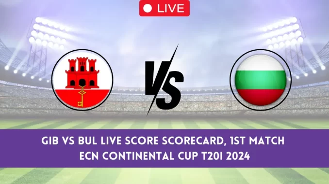 GIB vs BUL Live Score & Streaming Details, ECN Continental Cup T20I, 1st Match: Gibraltar vs Bulgaria Live Cricket Score [24th May 2024]
