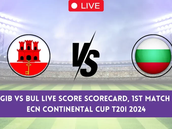 GIB vs BUL Live Score & Streaming Details, ECN Continental Cup T20I, 1st Match: Gibraltar vs Bulgaria Live Cricket Score [24th May 2024]