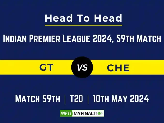 GT vs CHE Head to Head, player records, and player Battle, IPL 2024 [10th May 2024]