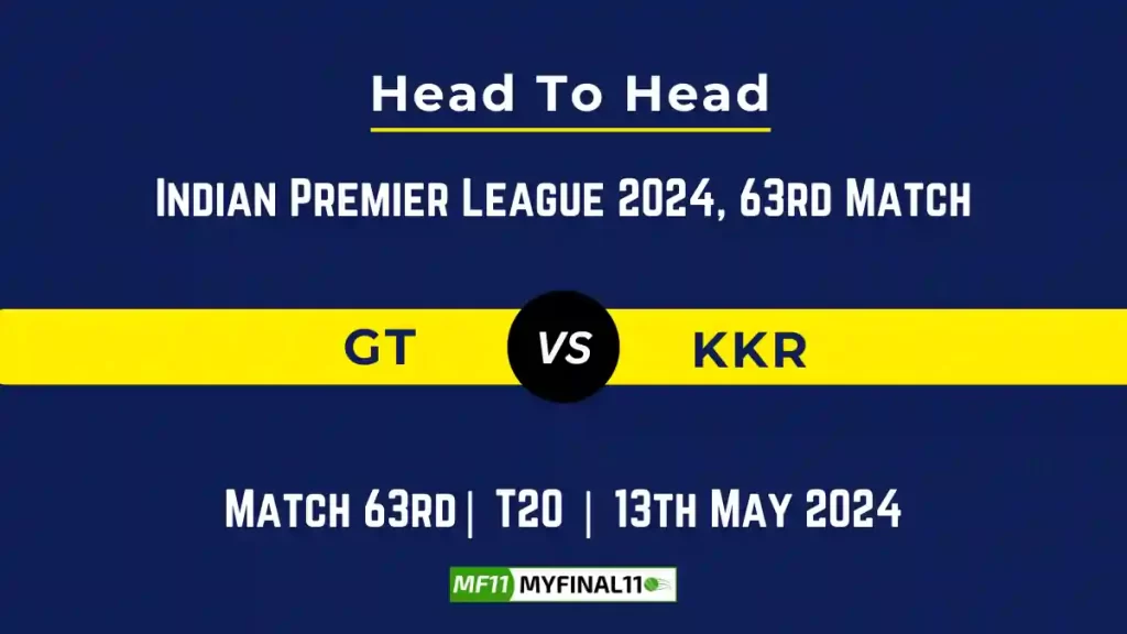 GT vs KKR Head to Head, player records, and player Battle, IPL 2024 [13th May 2024]