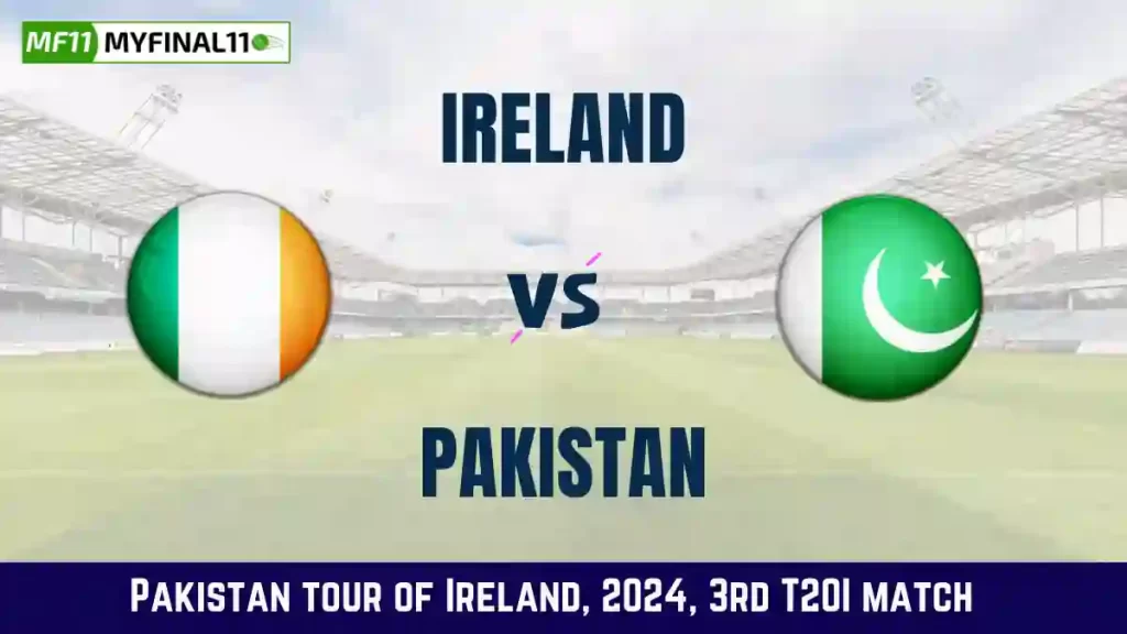 IRE vs PAK Dream11 Prediction: In-Depth Analysis, Venue Stats, and Fantasy Cricket Tips for Ireland vs Pakistan, 3rd T20I [14th May 2024]