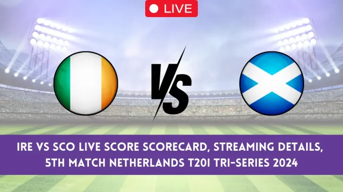 IRE vs SCO Live Score & Streaming Details, 5th T20 Match, ECN Netherlands T20I Tri-Series, 2024