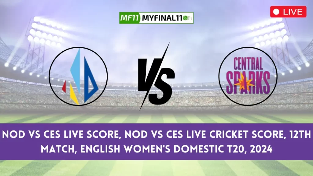 NOD vs CES Live Score, Northern Diamonds (NOD) vs Central Sparks (CES) Live Cricket Score NOD vs CES scorecard - English Women's Domestic T20