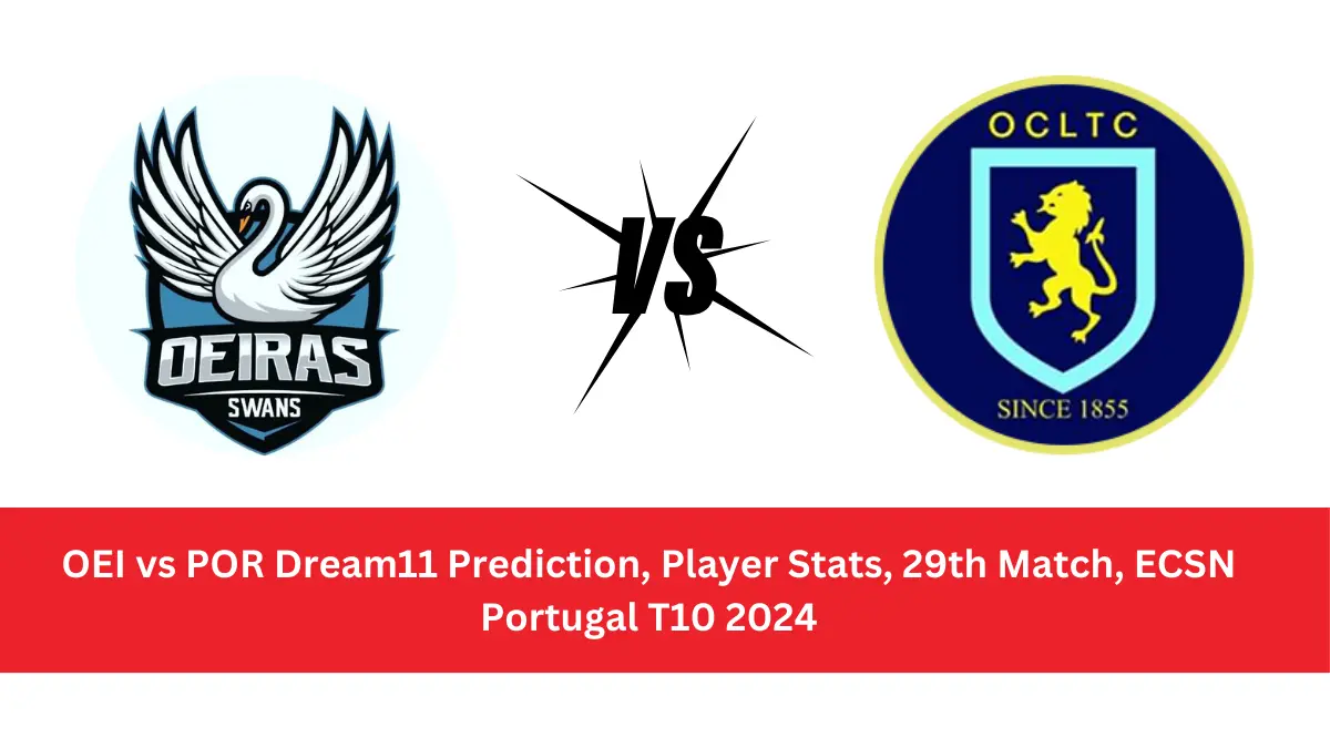 OEI vs POR Dream11 Prediction Oeiras CC vs Porto Wanderers Dream11 OEI vs POR Player Stats: Oeiras CC (OEI) and Porto Wanderers (POR)