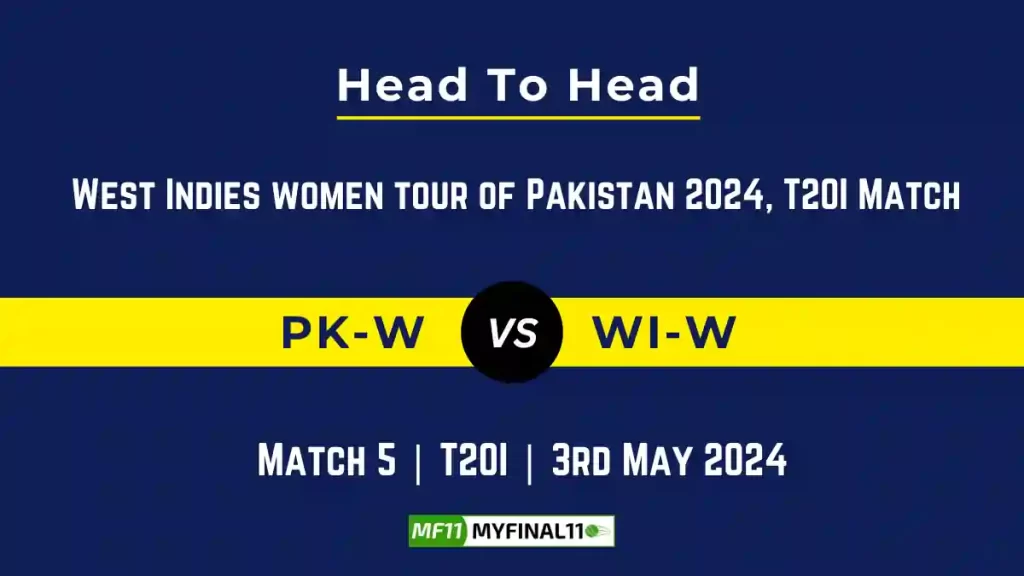 PK-W vs WI-W Head to Head, 5th T20I Match, player records, and player Battle, Top Batters & Top Bowlers records for West Indies Women tour of Pakistan [3rd May 2024]