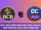 RCB vs DC Today Match Prediction, 62nd T20 Match: Royal Challengers Bengaluru vs Delhi Capitals Who Will Win Today Match?