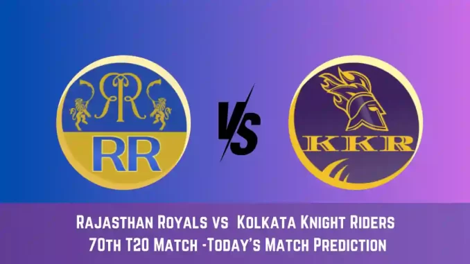 RR vs KKR Today Match Prediction, 70th T20 Match: Rajasthan Royals vs Kolkata Knight Riders Who Will Win Today Match?