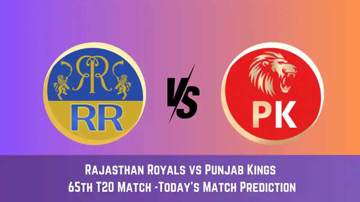 RR vs PBKS Today Match Prediction, 65th T20 Match: Rajasthan Royals vs Punjab Kings Who Will Win Today Match?