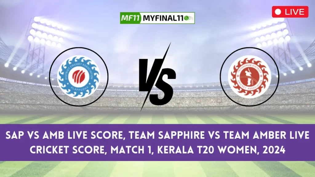 SAP vs AMB Live Score, Scorecard, 1st Match, Kerala T20 Womens Trophy 2024 Team Sapphire vs Team Amber Live Cricket Score & Commentary [26th May 2024]