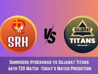 SRH vs GT Today Match Prediction, 66th T20 Match: Sunrisers Hyderabad vs Gujarat Titans Who Will Win Today Match?