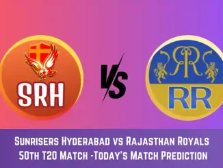 SRH vs RR Today Match Prediction, 50th T20 Match: Sunrisers Hyderabad vs Rajasthan Royals Who Will Win Today Match?