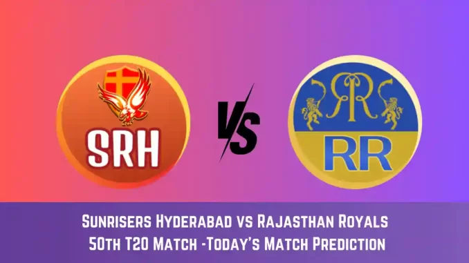 SRH vs RR Today Match Prediction, 50th T20 Match: Sunrisers Hyderabad ...