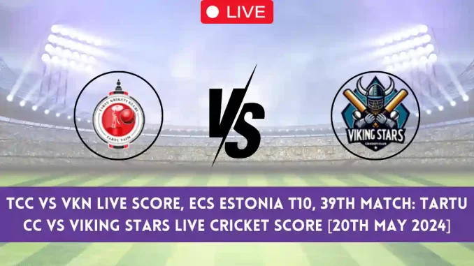 TCC vs VKN Live Score & Streaming Details, ECS Estonia T10, 39th Match: Tartu CC vs Viking Stars Live Cricket Score [20th May 2024]
