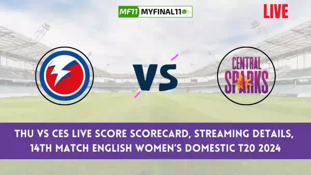 THU vs CES Live Score, English Women’s Domestic T20 2024, Thunder vs Central Sparks Live Cricket Score & Commentary - Match 14