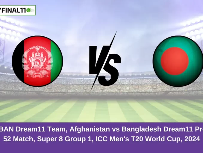 AFG vs BAN Dream11 Team, Afghanistan vs Bangladesh Dream11 Prediction, 52 Match, Super 8 Group 1, ICC Men's T20 World Cup, 2024