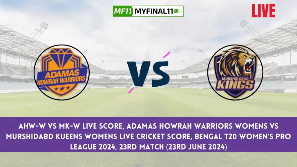 AHW-W vs MK-W Live Score, Bengal Women's Pro T20 League, 2024, 23rd Match, Adamas Howrah Warriors Womens vs Murshidabd Kueens Womens Live Cricket Score & Commentary [23rd June 2024]