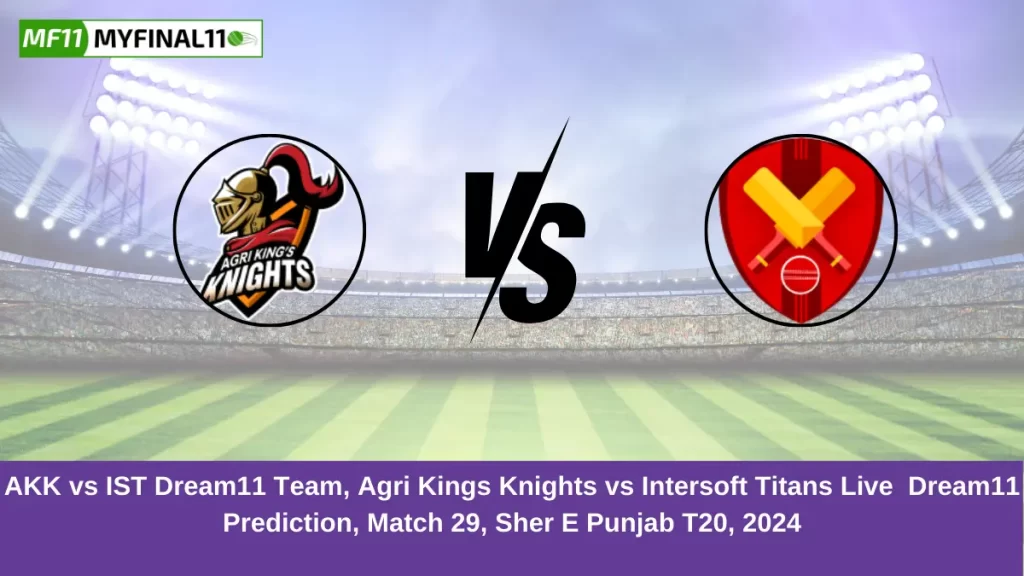 AKK vs IST Dream11 Team, Agri Kings Knights vs Intersoft Titans Live Dream11 Prediction, Match 29, Sher E Punjab T20, 2024