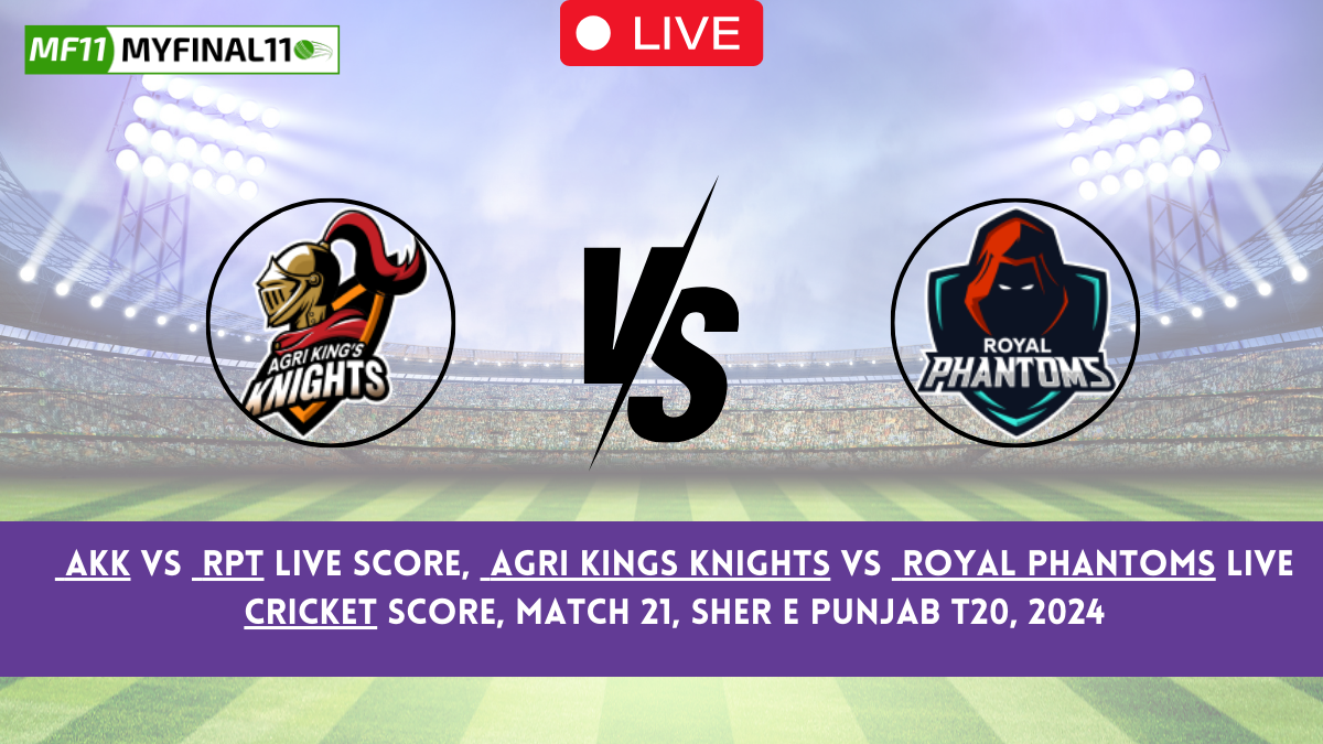 AKK vs RPT Live Score, Agri Kings Knights vs Royal Phantoms Live Cricket Score, Match 21, Sher E Punjab T20, 2024