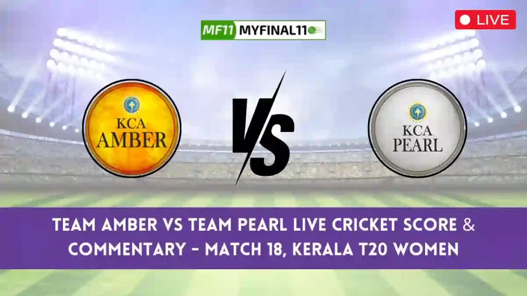 AMB vs PEA Live Score, Kerala T20 Womens Live 2024, Team Amber vs Team Pearl Live Cricket Score & Commentary - Match 18