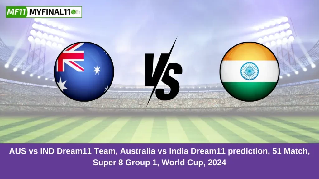 AUS vs IND Dream11 Team, Australia vs India Dream11 prediction, 51 Match, Super 8 Group 1, World Cup, 2024