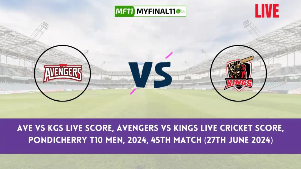 AVE vs KGS Live Score, Pondicherry T10 Men, 2024, 45th Match, Avengers vs Kings Live Cricket Score & Commentary [27th June 2024]