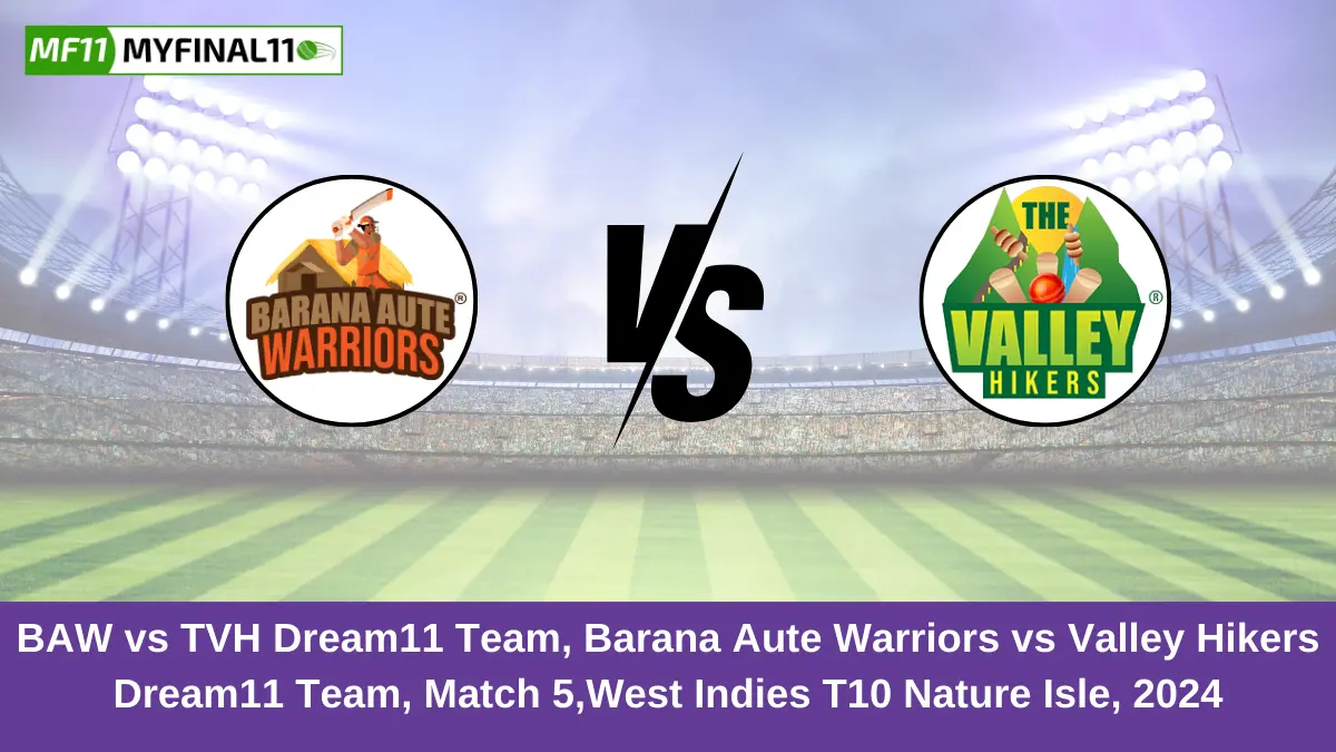 BAW vs TVH Dream11 Team, Barana Aute Warriors vs Valley Hikers Dream11 Team, Match 5,West Indies T10 Nature Isle, 2024 (1)