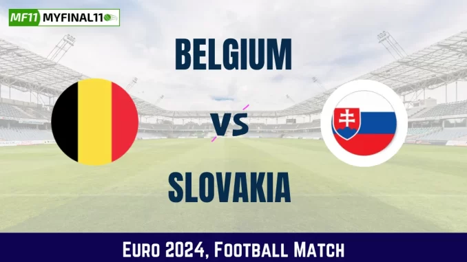 BEL vs SVK Dream11 Prediction, Euro 2024 BEL vs SVK Dream11 Prediction, Euro 2024