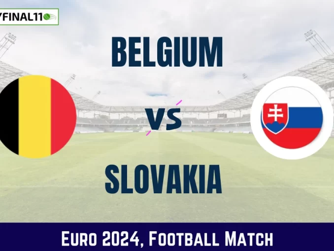 BEL vs SVK Dream11 Prediction, Euro 2024