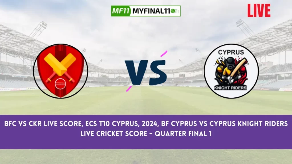 BFC vs CKR Live Score, ECS T10 Cyprus, 2024, BF Cyprus vs Cyprus Knight Riders Live Cricket Score - Quarter Final 1