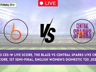 BLA vs CES-W Live Score, The Blaze vs Central Sparks Live Cricket Score, 1st Semi-Final, English Women’s Domestic T20 ,2024