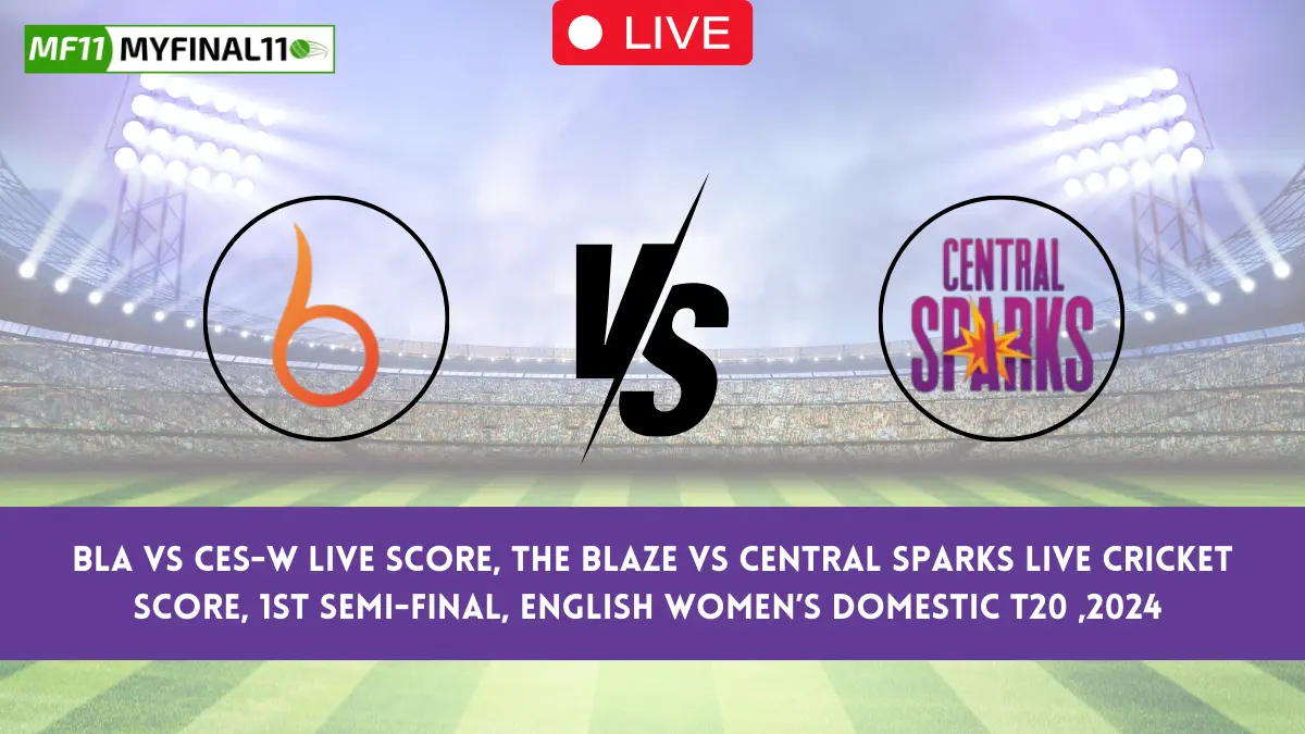 BLA vs CES-W Live Score, The Blaze vs Central Sparks Live Cricket Score, 1st Semi-Final, English Women’s Domestic T20 ,2024