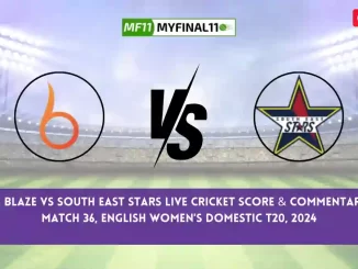 BLA vs SES Live Score, English Women's Domestic T20 2024, 36th Match, The Blaze vs South East Stars Live Cricket Score & Commentary [16th June 2024]