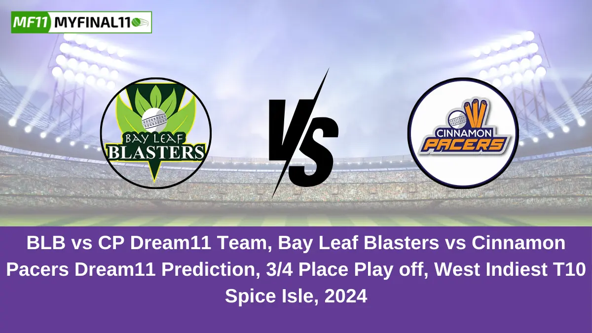 BLB vs CP Dream11 Team, Bay Leaf Blasters vs Cinnamon Pacers Dream11 Prediction, 34 Place Play off, West Indiest T10 Spice Isle, 2024