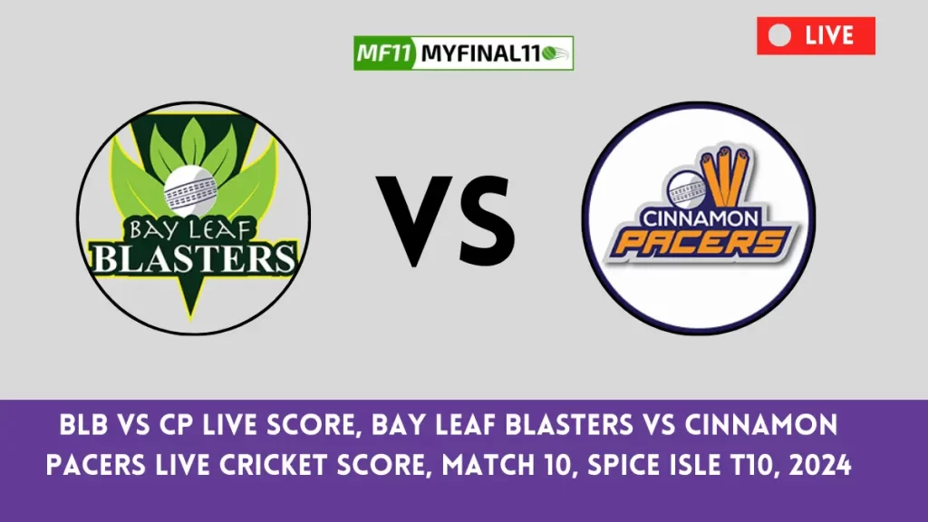 BLB vs CP Live Score: The upcoming match between Clove Bay Leaf Blasters (BLB) vs Cinnamon Pacers (CP) at the West Indies T10 Spice Isle, 2024