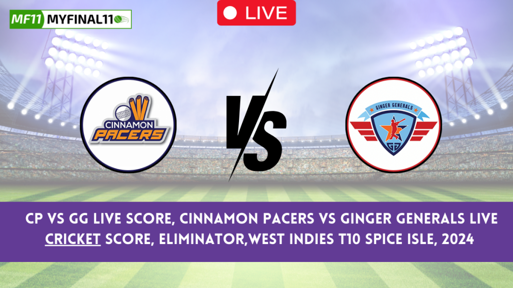 CP vs GG Live Score, Cinnamon Pacers vs Ginger Generals Live Cricket Score, Eliminator, West Indies T10 Spice Isle, 2024