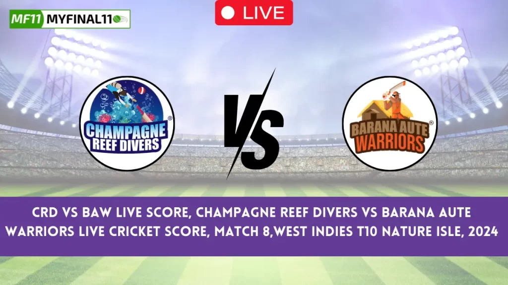 CRD vs BAW Live Score, Champagne Reef Divers vs Barana Aute Warriors Live Cricket Score, Match 8,West Indies T10 Nature Isle, 2024