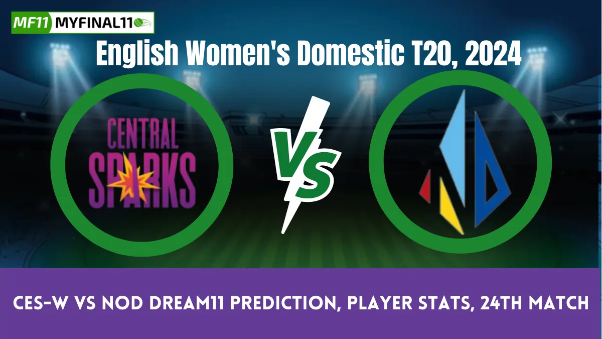 CES-W vs NOD Dream11 Prediction, Player Stats, 24th Match, English Women's Domestic T20, 2024