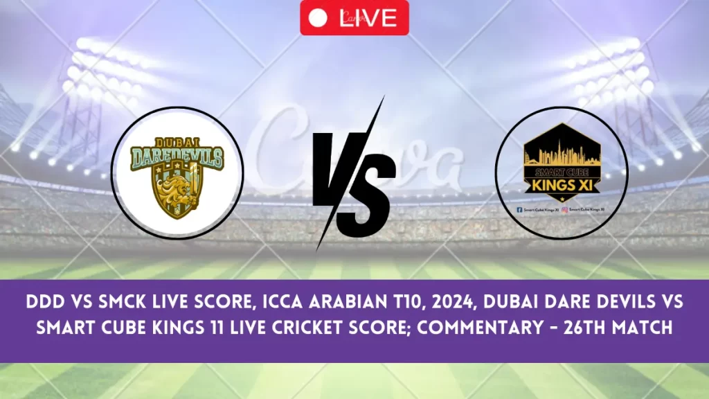 DDD vs SMCK Live Score, ICCA Arabian T10, 2024, Dubai Dare Devils vs Smart Cube Kings 11 Live Cricket Score