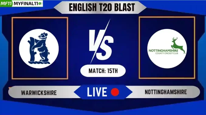 WAS vs NOT Live Score, English T20 Blast 2024, Warwickshire vs Nottinghamshire Live Cricket Score & Commentary - Match 15