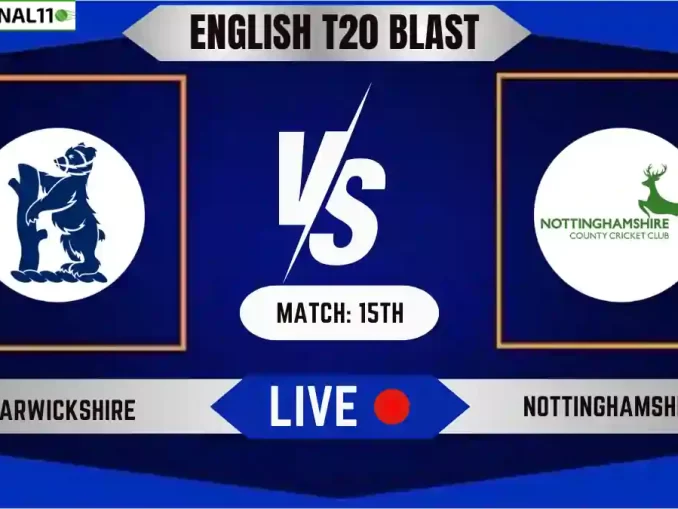 WAS vs NOT Live Score, English T20 Blast 2024, Warwickshire vs Nottinghamshire Live Cricket Score & Commentary - Match 15