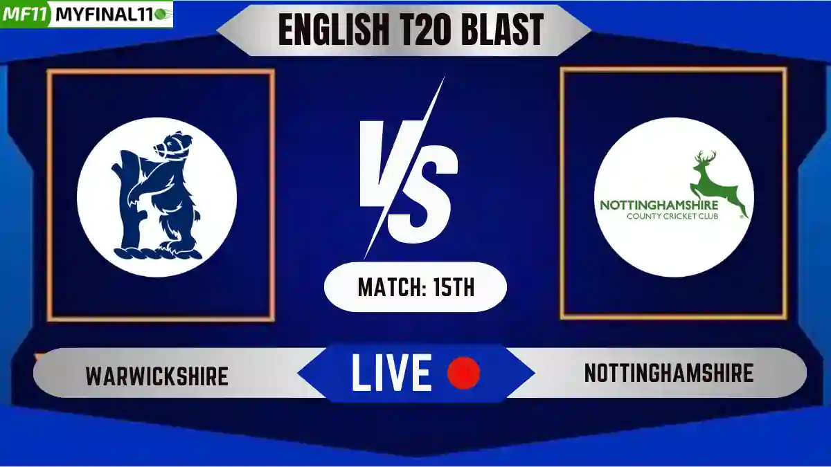 WAS vs NOT Live Score, English T20 Blast 2024, Warwickshire vs Nottinghamshire Live Cricket Score & Commentary - Match 15