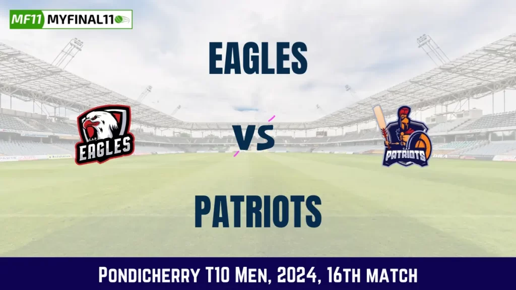 EAG vs PAT Dream11 Prediction, Pitch Report, and Player Stats, 16th Match, Pondicherry T10 Men, 2024