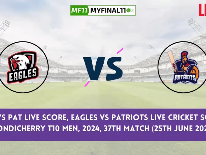 EAG vs PAT Live Score, Pondicherry T10 Men, 2024, 37th Match, Eagles vs Patriots Live Cricket Score & Commentary [25th June 2024]