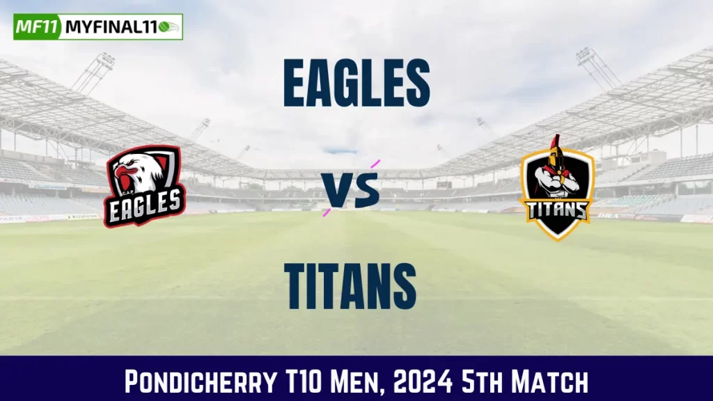 EAG vs TIT Dream11 Prediction, Pitch Report, and Player Stats, 5th Match, Pondicherry T10 Men, 2024