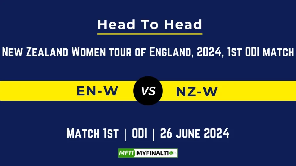 EN-W vs NZ-W Player Battle, Head to Head Team Stats, Team Record - New Zealand Women tour of England, 2024