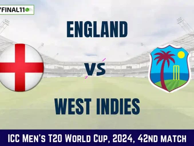 ENG vs WI Dream11 Prediction, 42nd Match, ICC Men's T20 World Cup, 2024, In-Depth Match Analysis, ENG vs WI Dream11 Fantasy Cricket Tips, Dream11 Team, Pitch Stats 2024