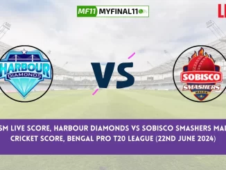 HD vs SSM Live Score, Harbour Diamonds vs Sobisco Smashers Malda Live Cricket Score & Ball by Ball Commentray, Bengal Pro T20 League (22nd June 2024)